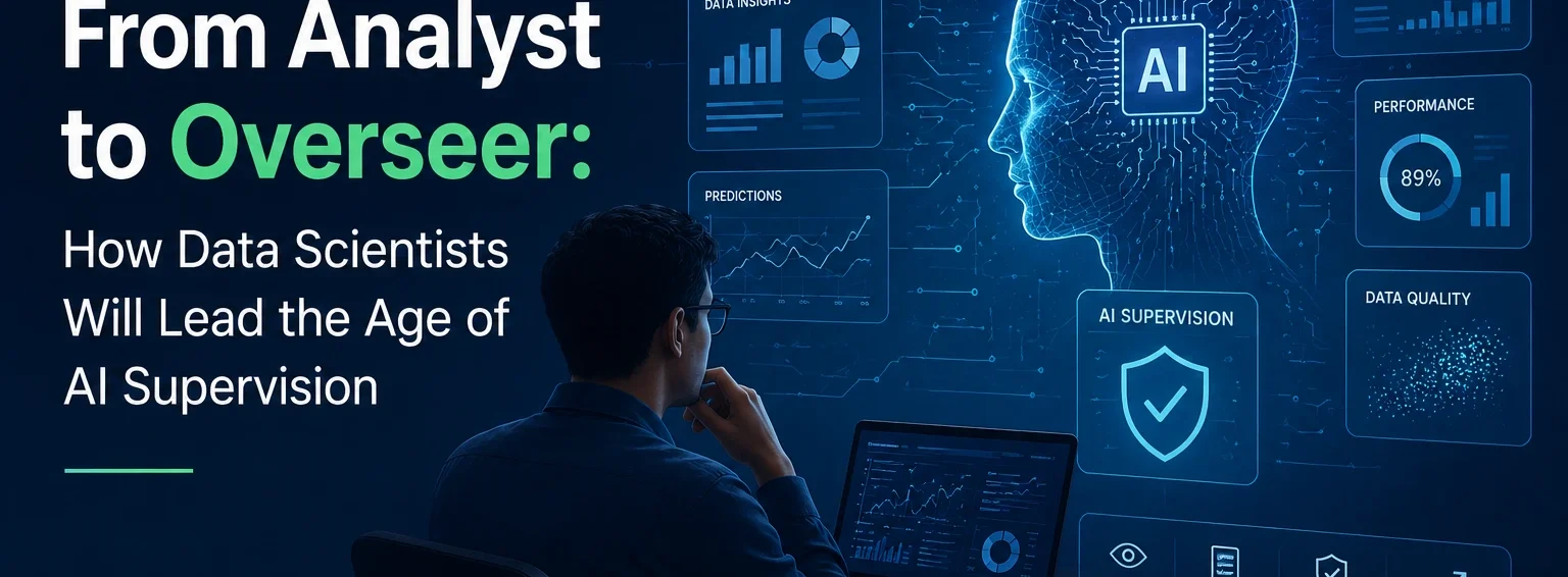 From Analyst to Overseer How Data Scientists Will Lead the Age of AI Supervision